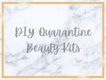 DIY Quarantine Beauty Kits